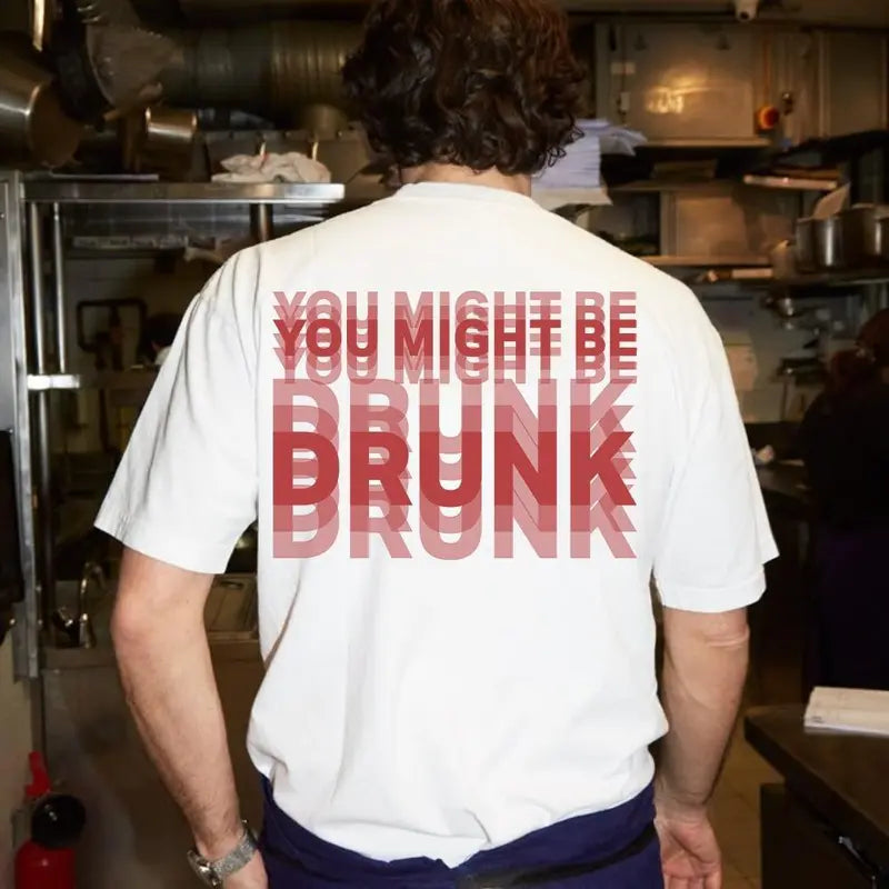 Funny Streetwear Graphic Tee – "You Might Be Drunk Unisex" T-Shirt - Gifts Suitable for Anyone Casual Cotton🧥