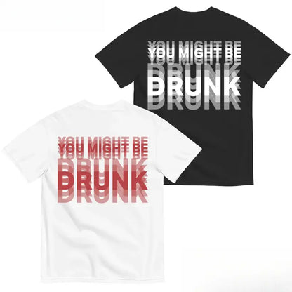 Funny Streetwear Graphic Tee – "You Might Be Drunk Unisex" T-Shirt - Gifts Suitable for Anyone Casual Cotton🧥
